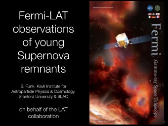 Fermi-LAT  observations  of young  Supernova  remnants  S. Funk, Kavli Institute for  Astroparticle
