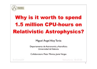Why is it worth to spend  1.5 million CPU-hours on  Relativistic Astrophysics?  Miguel ngel Aloy