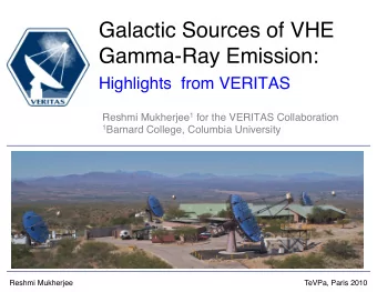 Galactic Sources of VHE  Gamma-Ray Emission: Highlights  from VERITAS  Reshmi Mukherjee 1 for