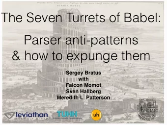 The Seven Turrets of Babel: Parser anti-patterns   &amp; how to expunge them  Sergey Bratus