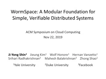 WormSpace: A Modular Foundation for  Simple, Verifiable Distributed Systems  ACM Symposium on Cloud