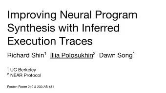 Improving Neural Program  Synthesis with Inferred  Execution Traces Richard Shin 1 Illia Polosukhin