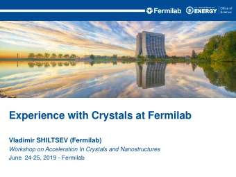 Experience with Crystals at Fermilab  Vladimir SHILTSEV (Fermilab)  Workshop on Acceleration In