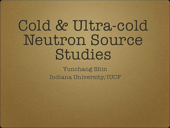 cold ultra cold neutron source studies