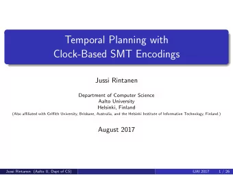Temporal Planning with  Clock-Based SMT Encodings  Jussi Rintanen  Department of Computer Science