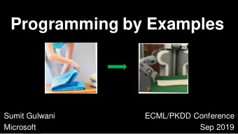 Programming by Examples  Sumit Gulwani  ECML/PKDD Conference  Microsoft  Sep 2019  Example-based