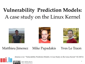 Vulnerability  Prediction Models:  A case study on the Linux Kernel  Matthieu Jimenez     Mike