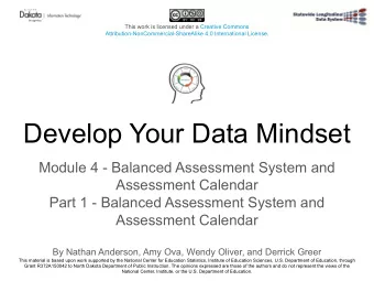 Develop Your Data Mindset  Module 4 - Balanced Assessment System and  Assessment Calendar  Part 1 -