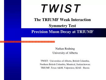 TWIS T  TWIS T  TWIS T  TWIS T  The TRIUMF Weak Interaction  Symmetry Test  Precision Muon Decay at