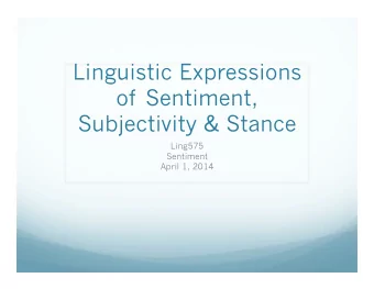 Linguistic Expressions  of Sentiment,  Subjectivity &amp; Stance  Ling575  Sentiment  April 1, 2014