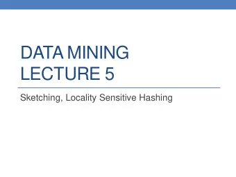 DATA MINING  LECTURE 5  Sketching, Locality Sensitive Hashing  2  Jaccard Similarity  The