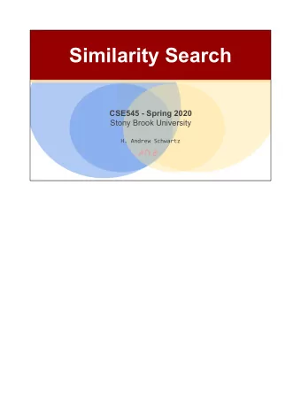 Similarity Search  CSE545 - Spring 2020  Stony Brook University  H. Andrew Schwartz A  B  Big