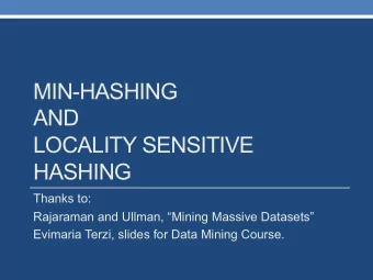 MIN-HASHING  AND  LOCALITY SENSITIVE  HASHING  Thanks to:  Rajaraman and Ullman, Mining Massive