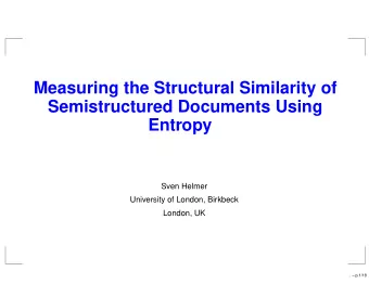 Measuring the Structural Similarity of  Semistructured Documents Using  Entropy  Sven Helmer