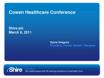 Cowen Healthcare Conference  Shire plc  March 8, 2011  Sylvie Grgoire  President, Human Genetic
