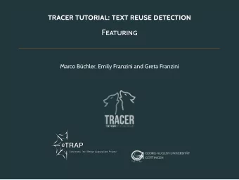 TRACER TUTORIAL: TEXT REUSE DETECTION  FEATURING M arco B  uchler, Emily Franzini and Greta