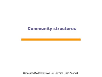 Community structures  Slides modified from Huan Liu, Lei Tang, Nitin Agarwal  Community Detection