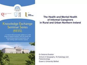 The Health and Mental Health  of Informal Caregivers  in Rural and Urban Northern Ireland  Dr