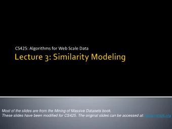 CS425: Algorithms for Web Scale Data  Most of the slides are from the Mining of Massive Datasets