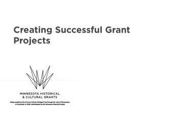 Creating Successful Grant  Projects  Grants in general ! Relationship ! Seldom has anything to do