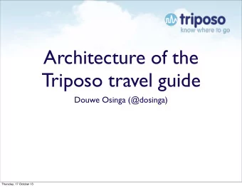Architecture of the  Triposo travel guide  Douwe Osinga (@dosinga)  Thursday, 17 October 13  The