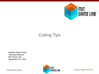 Coding Tips  Andrew Haydn Grant  Technical Director  MIT Game Lab  September 22, 2014  1  Iterate