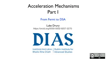 Acceleration Mechanisms  Part I  From Fermi to DSA  Luke Drury
