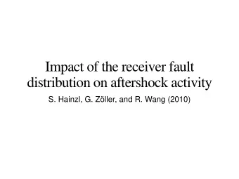 Impact of the receiver fault  distribution on aftershock activity  S. Hainzl, G. Zller, and R.