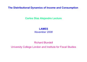 The Distributional Dynamics of Income and Consumption  Carlos Diaz Alejandro Lecture  LAMES