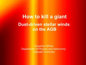 How to kill a giant  Dust-driven stellar winds  on the AGB  Susanne Hfner  Department of Physics