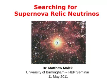 Searching for  Supernova Relic Neutrinos  Dr. Matthew Malek  University of Birmingham  HEP