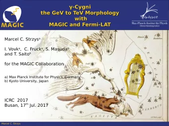 -Cygni  -Cygni    the GeV to TeV Morphology  the GeV to TeV Morphology  with  with  MAGIC and