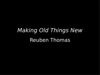 Making Old Things New  Reuben Thomas  Old Things  GNU has many old-fashioned packages