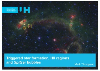 Triggered star formation, HII regions and Spitzer bubbles  Mark Thompson  Outline of the lectures