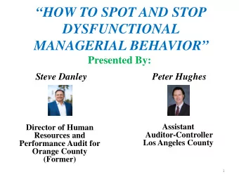 HOW TO SPOT AND STOP  DYSFUNCTIONAL MANAGERIAL BEHAVIOR  Presented By:  Peter Hughes  Steve