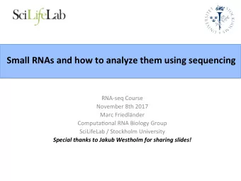 Small RNAs and how to analyze them using sequencing  RNA-seq Course  November 8th 2017  Marc