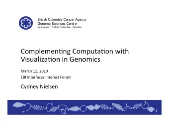 Complemen(ng*Computa(on*with*  Visualiza(on*in*Genomics*  March*11,*2010*