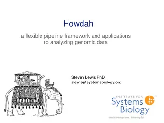 Howdah  a flexible pipeline framework and applications  to analyzing genomic data  Steven Lewis PhD