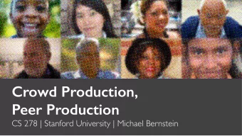 Crowd Production,   Peer Production  CS 278 | Stanford University | Michael Bernstein  Last time