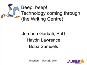 Beep, beep!  Technology coming through  (the Writing Centre)  Jordana Garbati, PhD  Haydn Lawrence