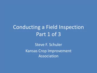 Part 1 of 3  Steve F. Schuler  Kansas Crop Improvement  Association  This training will provide the