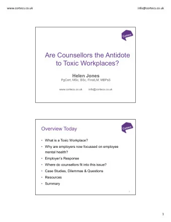 Are Counsellors the Antidote  to Toxic Workplaces?  Helen Jones  PgCert, MSc, BSc, FInstLM, MBPsS