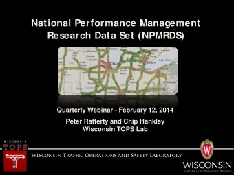 National Performance Management  Research Data Set (NPMRDS)  Quarterly Webinar - February 12, 2014