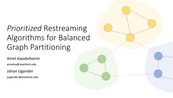 Prioritized Restreaming  Algorithms for Balanced  Graph Partitioning  Amel Awadelkarim