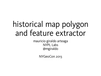 historical map polygon  and feature extractor  mauricio giraldo arteaga  NYPL Labs  @mgiraldo