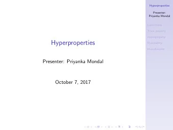 Hyperproperties  Hypersafety  Hyperliveness  Presenter: Priyanka Mondal  October 7, 2017