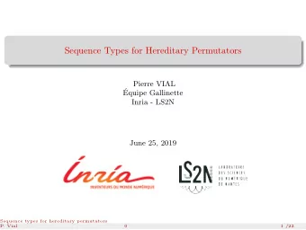 Sequence Types for Hereditary Permutators  Pierre VIAL    Equipe Gallinette  Inria - LS2N  June