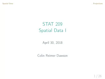 STAT 209  Spatial Data I  April 30, 2018  Colin Reimer Dawson  1 / 26  Spatial Data  Projections