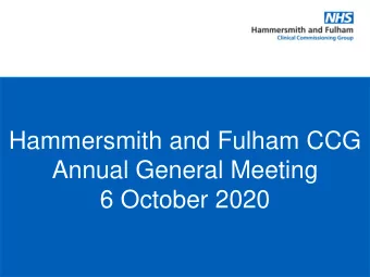 Annual General Meeting  6 October 2020 Welcome to Hammersmith and Fulham CCGs  Annual General