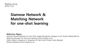 Siamese Network &amp;  Matching Network  for one-shot learning  Reference Papers  Siamese Neural